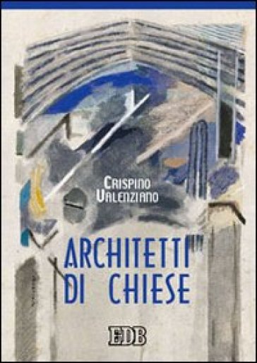 Architetti di chiese - Crispino Valenziano