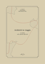 Architetti in viaggio. La Sicilia nello sguardo degli altri