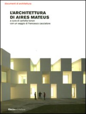 Architettura di Aires Mateus. Ediz. illustrata (L')