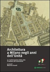 Architettura a Milano negli anni dell unità. La trasformazione della città il restauro dei monumenti