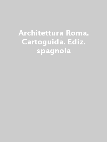 Architettura Roma. Cartoguida. Ediz. spagnola