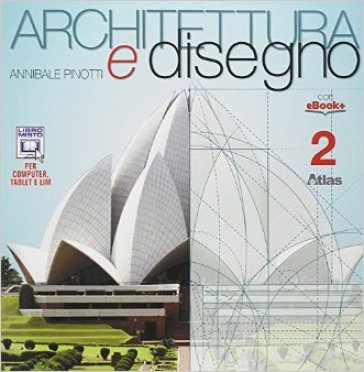 Architettura e disegno. Per i Licei. Con e-book. Con espansione online. Vol. 2 - Annibale Pinotti