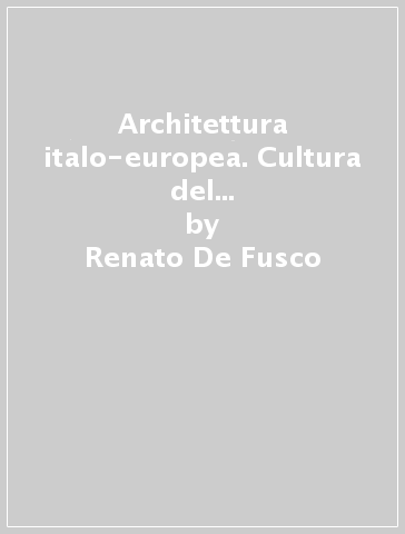 Architettura italo-europea. Cultura del recupero e cultura dell'innovazione - Renato De Fusco