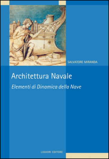 Architettura navale. Elementi di dinamica della nave - Salvatore Miranda