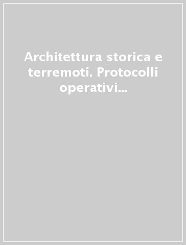 Architettura storica e terremoti. Protocolli operativi per la conoscenza e la tutela