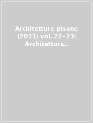 Architetture pisane (2011) vol. 22-23: Architettura per abitare. Le case unifamiliari. Ediz. illustrata
