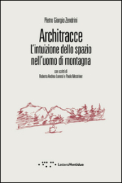 Architracce. L intuizione dello spazio nell uomo di montagna