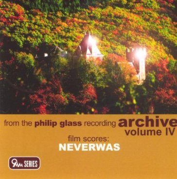 Archive vol. iv - neverwas - Philip Glass