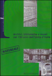 Archivi, biblioteche e musei nei 150 anni dell Unità d Italia