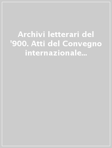 Archivi letterari del '900. Atti del Convegno internazionale (Monte V erità, 13-14 maggio 1999)