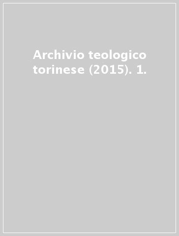 Archivio teologico torinese (2015). 1.