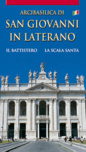 Arcibasilica di San Giovanni in Laterano. Il battistero. La Scala Santa