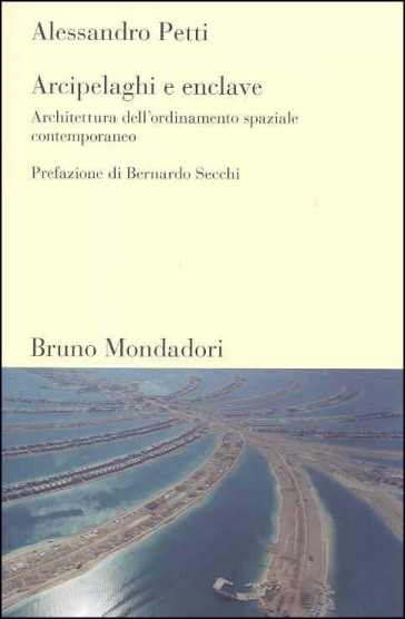 Arcipelaghi e enclave. Architettura dell'ordinamento spaziale contemporaneo - Alessandro Petti