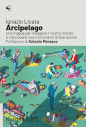 Arcipelago. Una mappa per rileggere il nostro mondo e individuare nuovi strumenti di liberazione