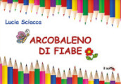 Arcobaleno di fiabe. Ediz. illustrata