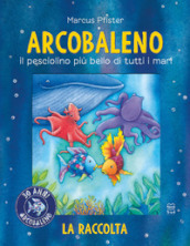 Arcobaleno. Il pesciolino più bello di tutti i mari. Libro bagno. Ediz. a colori