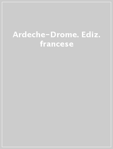 Ardeche-Drome. Ediz. francese