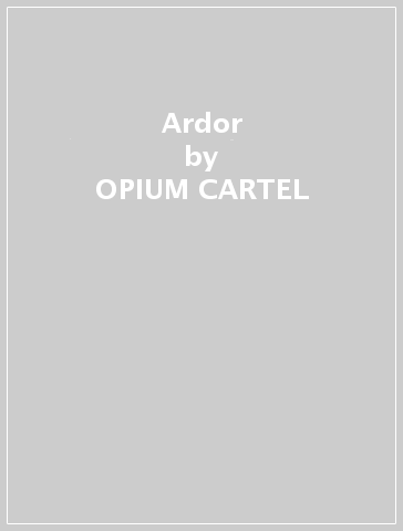 Ardor - OPIUM CARTEL