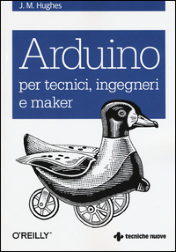 Arduino per tecnici, ingegneri e maker - John M. Hughes