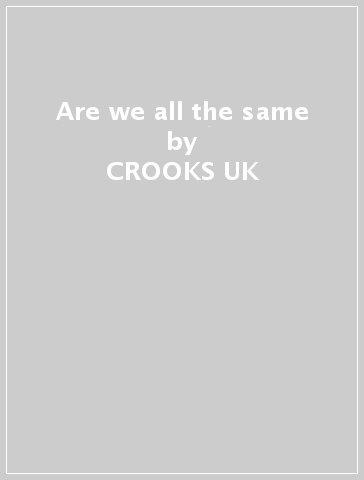 Are we all the same - CROOKS UK