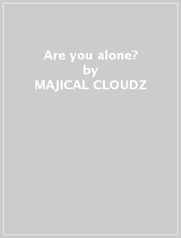 Are you alone? - MAJICAL CLOUDZ