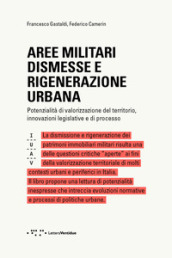 Aree militari dismesse e rigenerazione urbana. Potenzialità di valorizzazione del territorio, innovazioni legislative e di processo