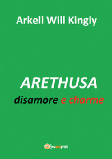 Arethusa. Disamore e charme - Arkell Will Kingly