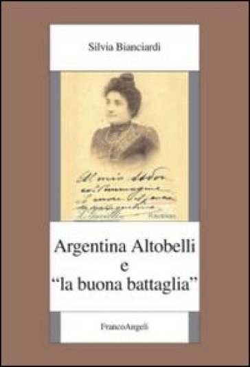 Argentina Altobelli e «La buona battaglia» - Silvia Bianciardi