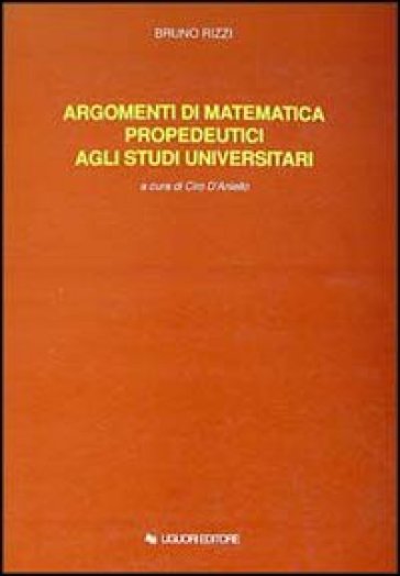 Argomenti di matematica propedeutici agli studi universitari - Bruno Rizzi