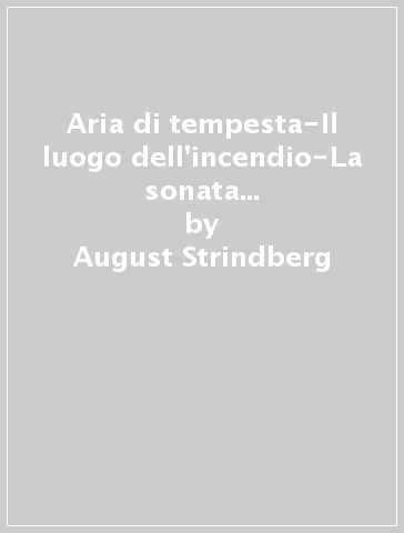 Aria di tempesta-Il luogo dell'incendio-La sonata dei fantasmi-Il pellicano-Il guanto nero - August Strindberg