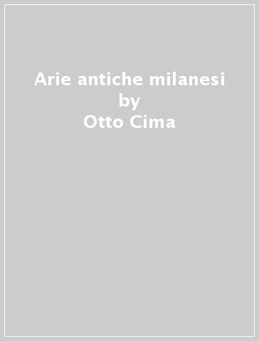 Arie antiche milanesi - Otto Cima