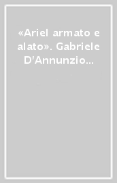 «Ariel armato e alato». Gabriele D Annunzio e la grande guerra aerea italiana