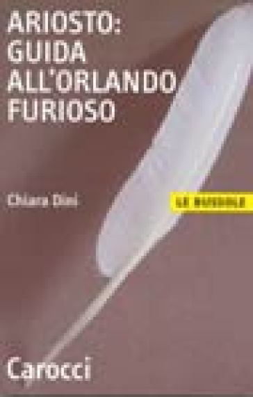 Ariosto. Guida all'Orlando Furioso - Chiara Dini