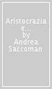 Aristocrazia e politica nell Italia liberale. Fortunato Marazzi militare e deputato (1851-1921)