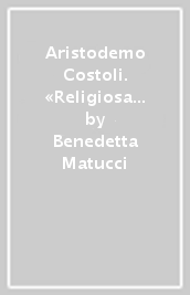 Aristodemo Costoli. «Religiosa poesia» nella scultura dell Ottocento