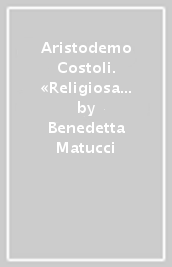 Aristodemo Costoli. «Religiosa poesia» nella scultura dell