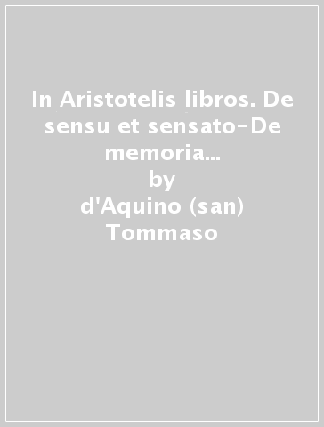 In Aristotelis libros. De sensu et sensato-De memoria et reminiscentia commentarium - d