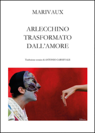 Arlecchino trasformato dall'amore - Pierre Carlet De Marivaux