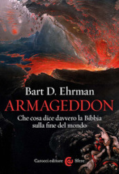 Armageddon. Che cosa dice davvero la Bibbia sulla fine del mondo