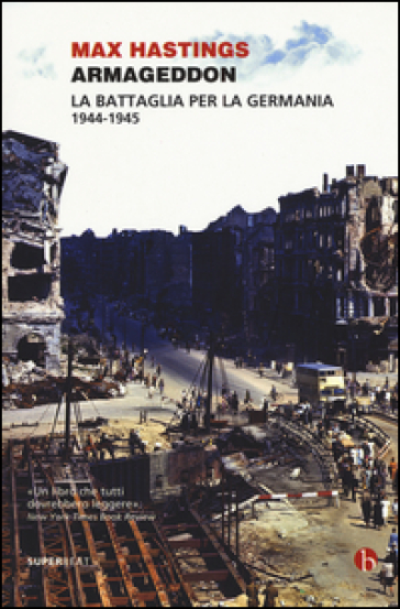 Armageddon. La battaglia per la Germania (1944-1945) - Max Hastings