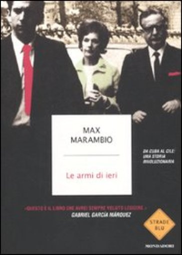 Armi di ieri. Da Cuba al Cile: una storia rivoluzionaria (Le) - Max Marambio