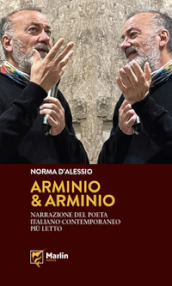 Arminio & Arminio. Narrazione del poeta italiano contemporaneo più letto