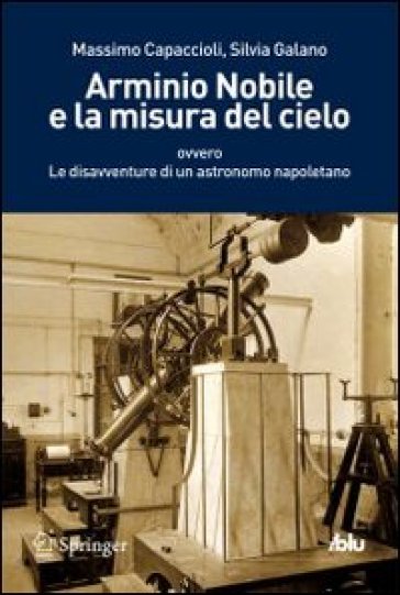 Arminio Nobile e la misura del cielo - Massimo Capaccioli - Silvia Galano