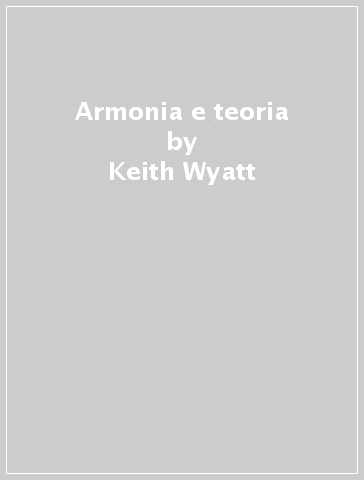 Armonia e teoria - Keith Wyatt - Carl Schroeder