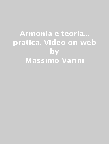 Armonia e teoria... pratica. Video on web - Massimo Varini - Fabio Anicas