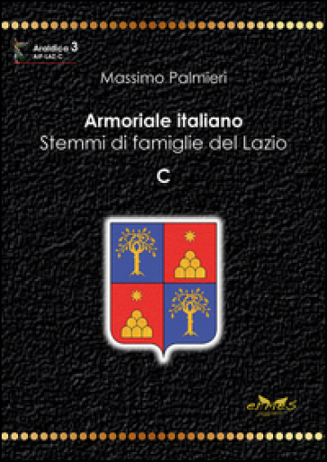 Armoriale italiano. Stemmi di famiglie del Lazio. C - Massimo Palmieri