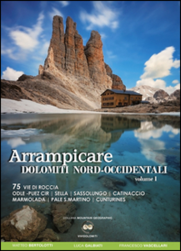 Arrampicare Dolomiti nord-occidentali. 75.75 vie di roccia Odle-Puez Cir, Sella, Sassolungo, Catinaccio Marmolada, Pale San Martino, Cunturines - Matteo Bertolotti - Luca Galbiati - Francesco Vascellari