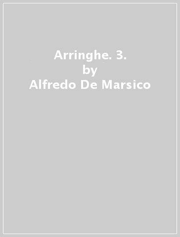 Arringhe. 3. - Alfredo De Marsico
