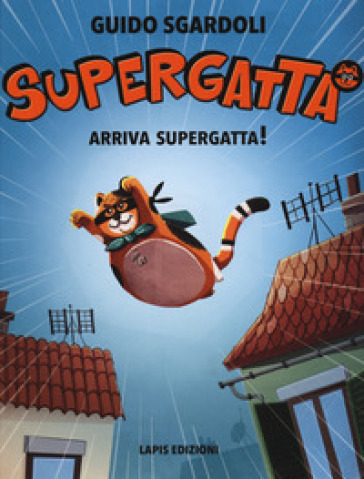 Arriva Supergatta! Supergatta. Ediz. a colori - Guido Sgardoli