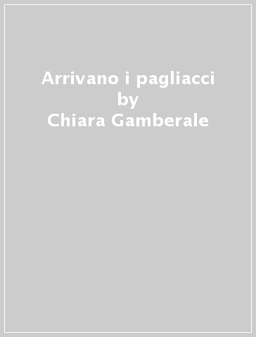 Arrivano i pagliacci - Chiara Gamberale